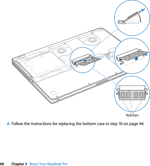  48 Chapter 3   Boost Your MacBook Pro6Follow the instructions for replacing the bottom case in step 10 on page 44.Notches