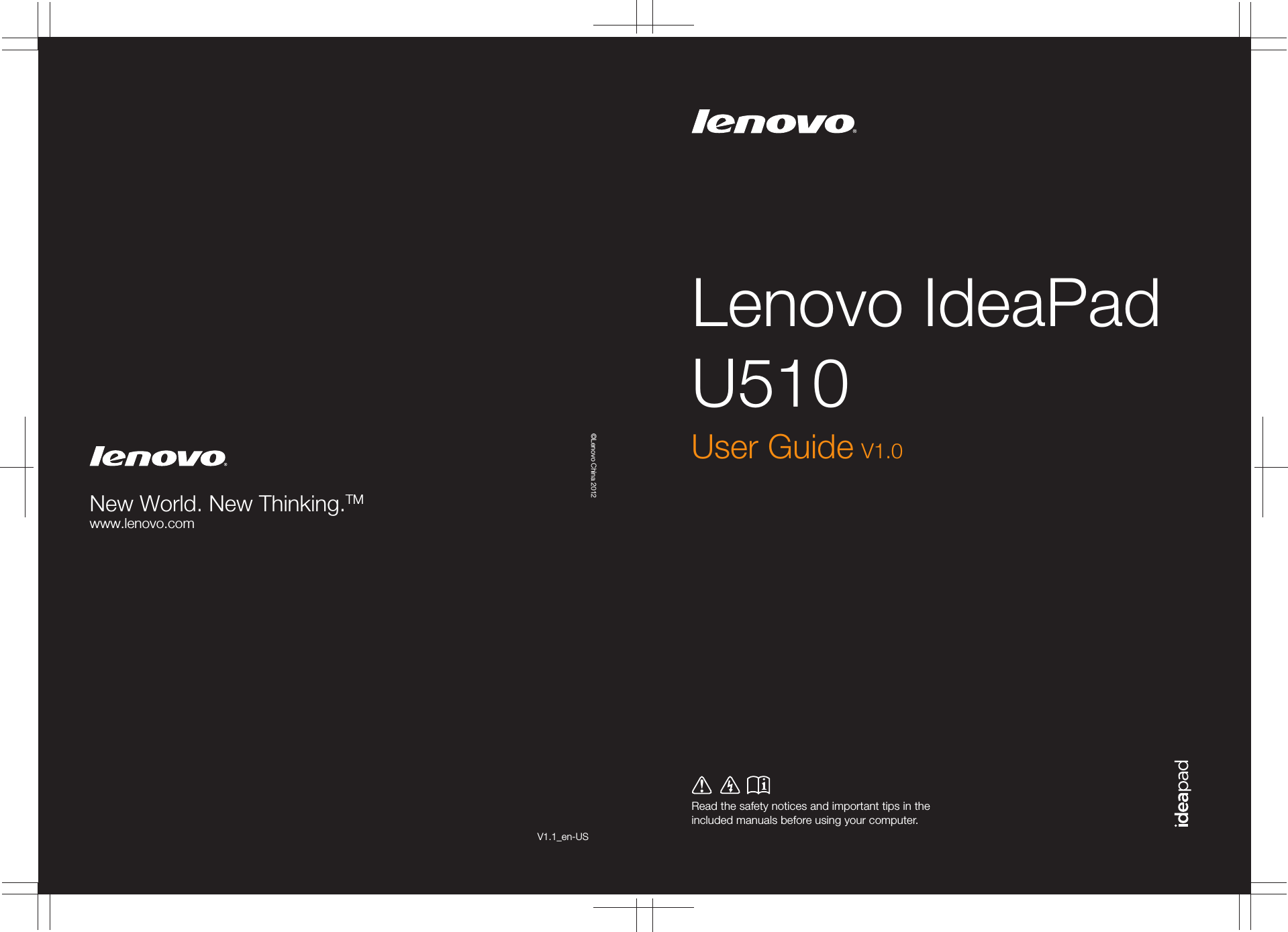 Lenovo IdeaPad U510Read the safety notices and important tips in the included manuals before using your computer.©Lenovo China 2012New World. New Thinking.TMwww.lenovo.comV1.1_en-USUser Guide V1.0