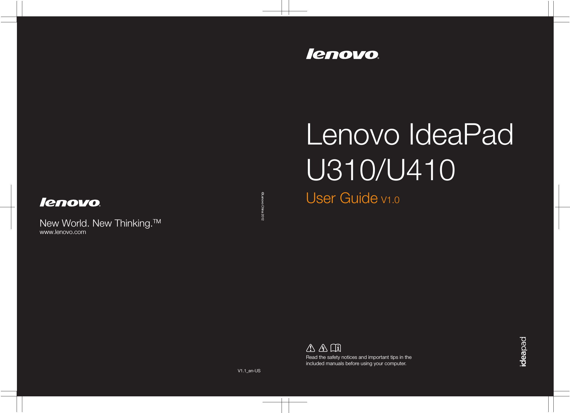 Lenovo IdeaPad U310/U410Read the safety notices and important tips in the included manuals before using your computer.©Lenovo China 2012New World. New Thinking.TMwww.lenovo.comV1.1_en-USUser Guide V1.0