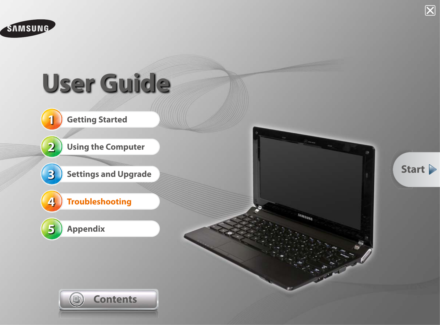 12345User GuideGetting StartedUsing the ComputerSettings and UpgradeTroubleshootingAppendixContentsStart