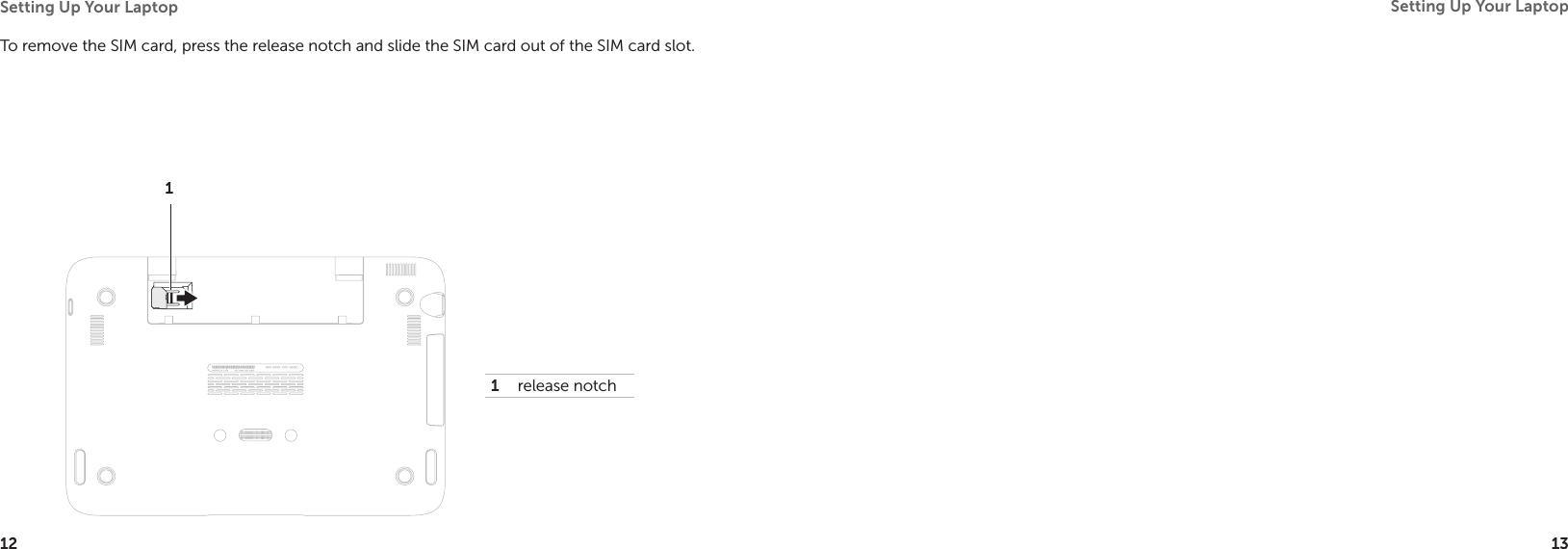 12Setting Up Your Laptop 13Setting Up Your Laptop To remove the SIM card, press the release notch and slide the SIM card out of the SIM card slot.11release notch