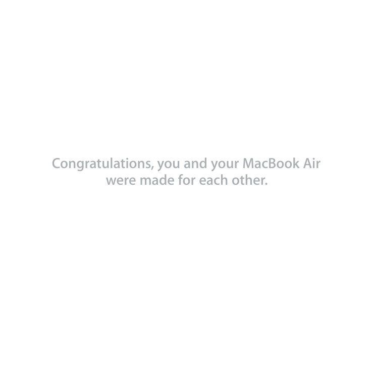Congratulations, you and your MacBook Air were made for each other.