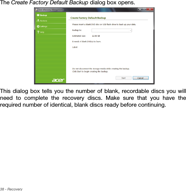 38 - RecoveryThe Create Factory Default Backup dialog box opens.This dialog box tells you the number of blank, recordable discs you will need to complete the recovery discs. Make sure that you have the required number of identical, blank discs ready before continuing.