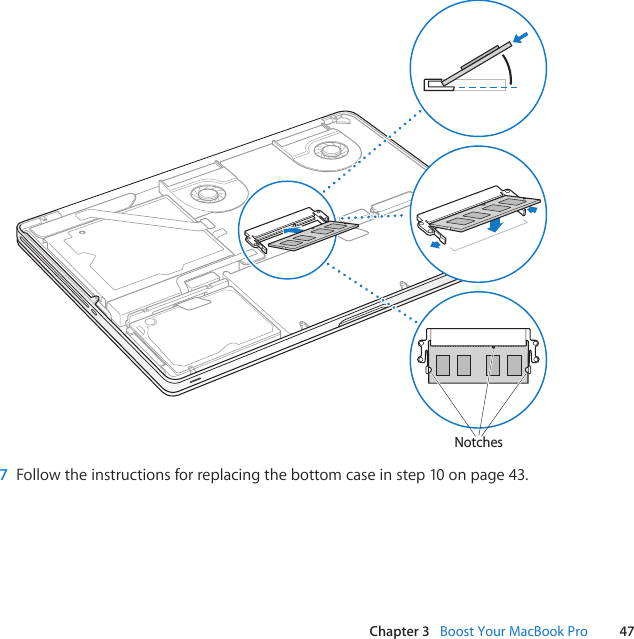 47Chapter 3   Boost Your MacBook ProNotches7  Followtheinstructionsforreplacingthebottomcaseinstep10onpage43.