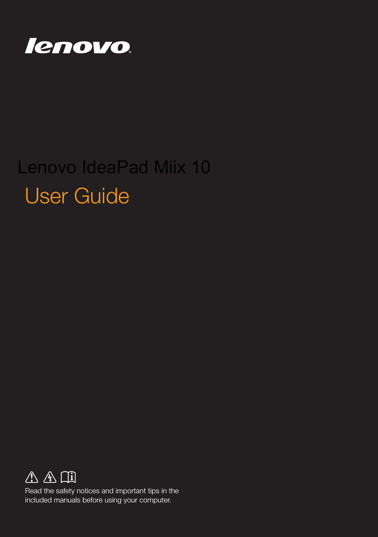 Read the safety notices and important tips in the included manuals before using your computer.User Guide Lenovo IdeaPad Miix 10