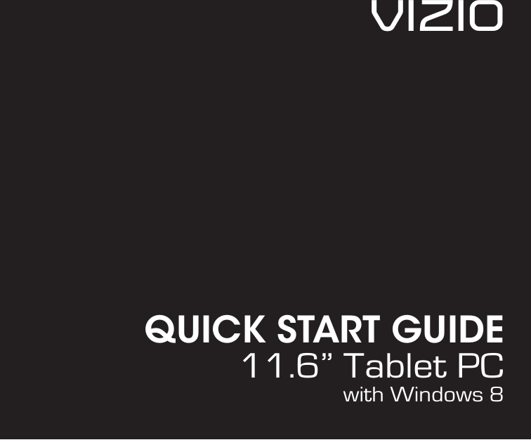 QUICK START GUIDE11.6” Tablet PCVIZIOwith Windows 8