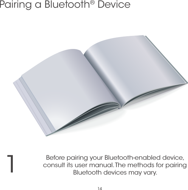 141Before pairing your Bluetooth-enabled device,  consult its user manual. The methods for pairing  Bluetooth devices may vary.Pairing a Bluetooth® Device