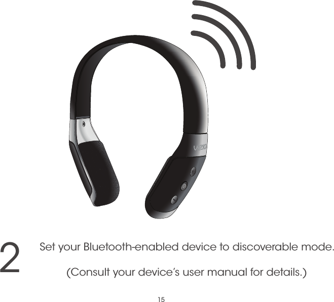 152Set your Bluetooth-enabled device to discoverable mode.(Consult your device’s user manual for details.)