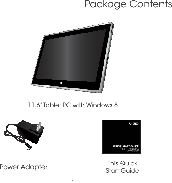 1This Quick  Start Guide11.6” Tablet PC with Windows 8Package ContentsPower Adapter