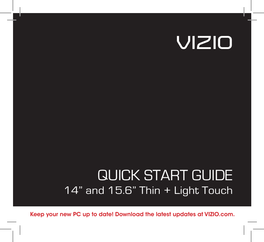 QUICK START GUIDE14” and 15.6” Thin + Light TouchVIZIOKeep your new PC up to date! Download the latest updates at VIZIO.com.
