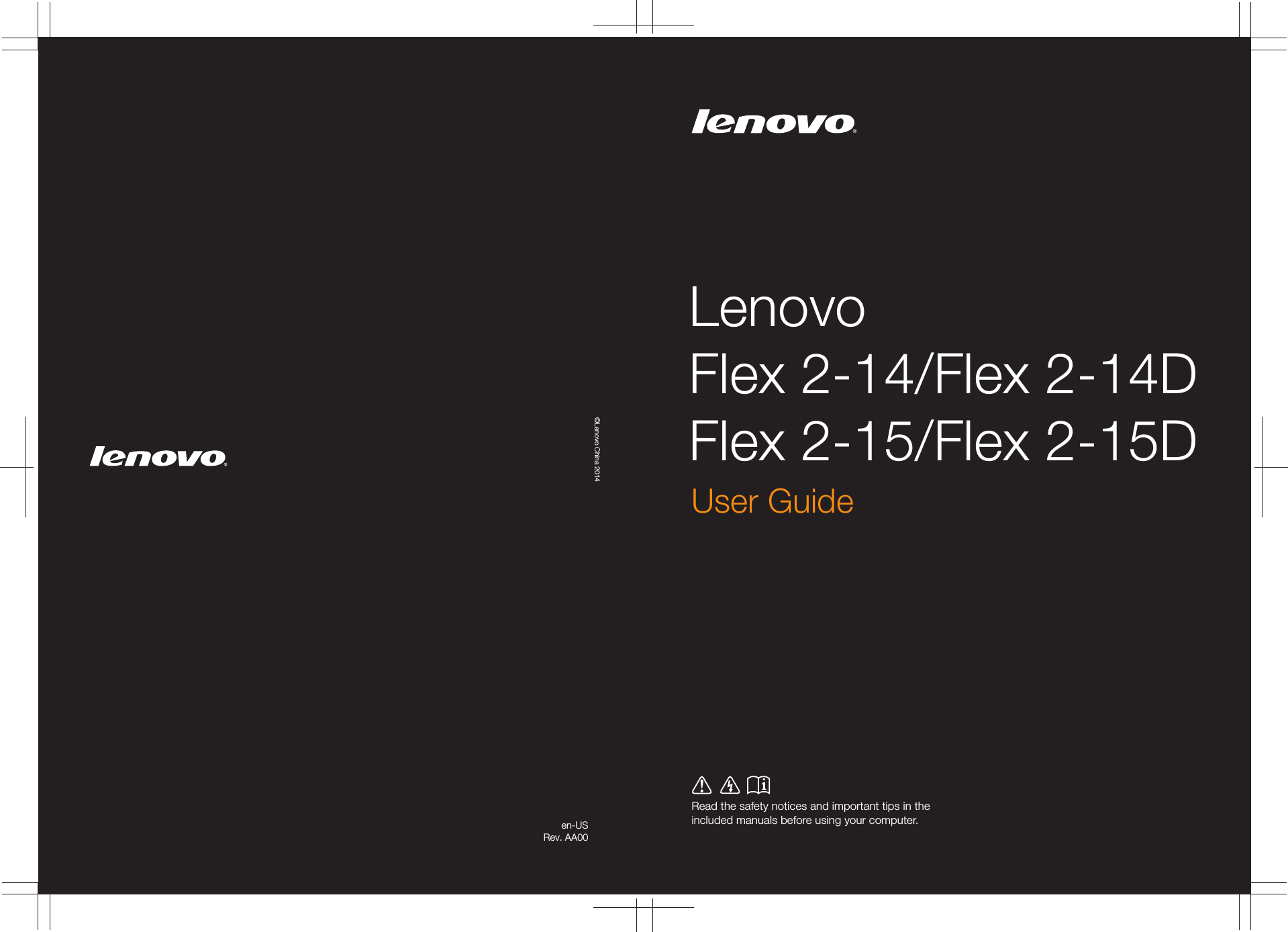 LenovoFlex 2-14/Flex 2-14DFlex 2-15/Flex 2-15DRead the safety notices and important tips in the included manuals before using your computer.en-USRev. AA00User Guide©Lenovo China 2014