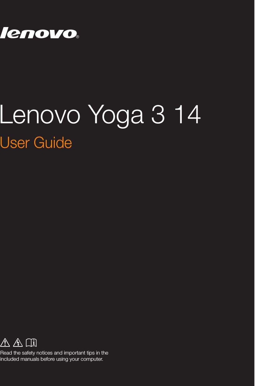 Lenovo Yoga 3 14User GuideRead the safety notices and important tips in the included manuals before using your computer.