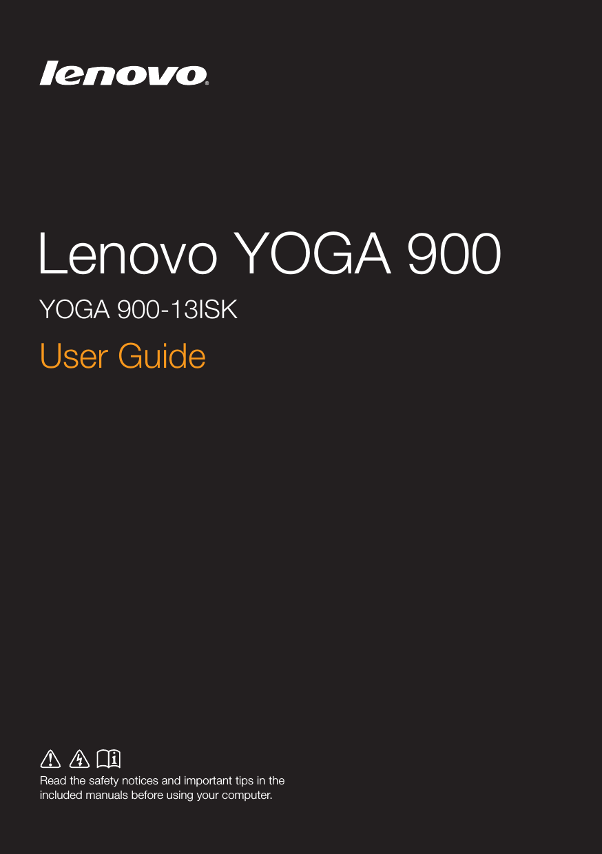 Lenovo YOGA 900Read the safety notices and important tips in the included manuals before using your computer.User Guide YOGA 900-13ISK