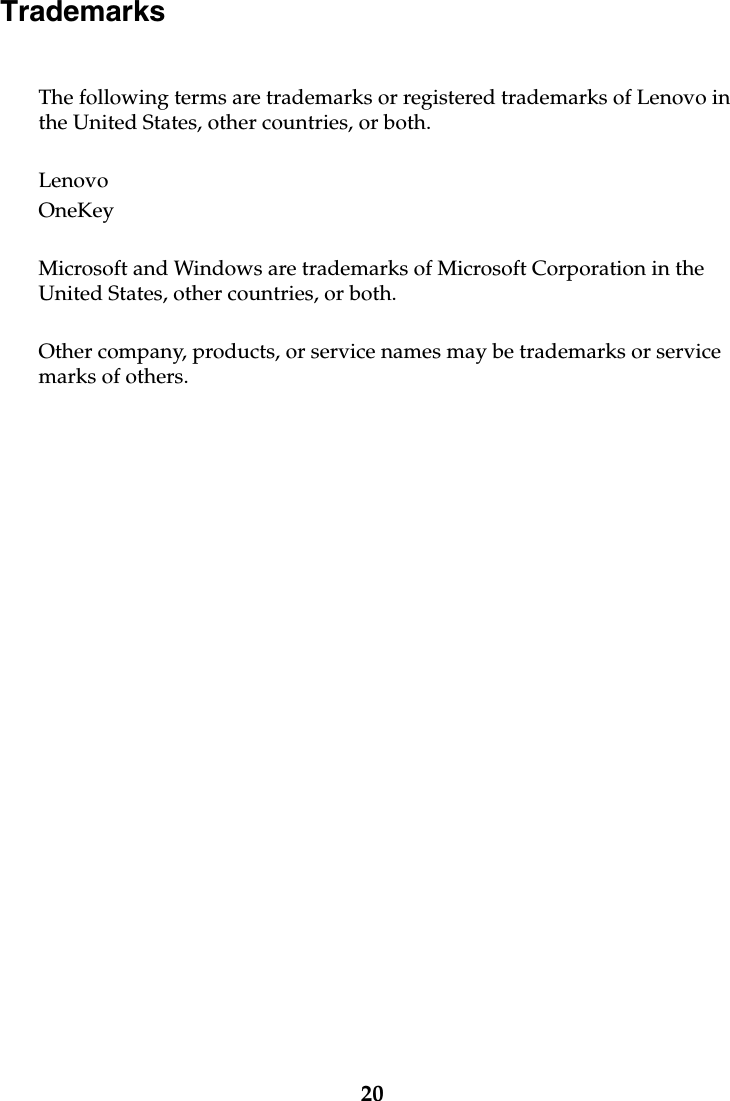 20Trademarks The following terms are trademarks or registered trademarks of Lenovo in the United States, other countries, or both.Lenovo OneKeyMicrosoft and Windows are trademarks of Microsoft Corporation in the United States, other countries, or both.Other company, products, or service names may be trademarks or service marks of others.