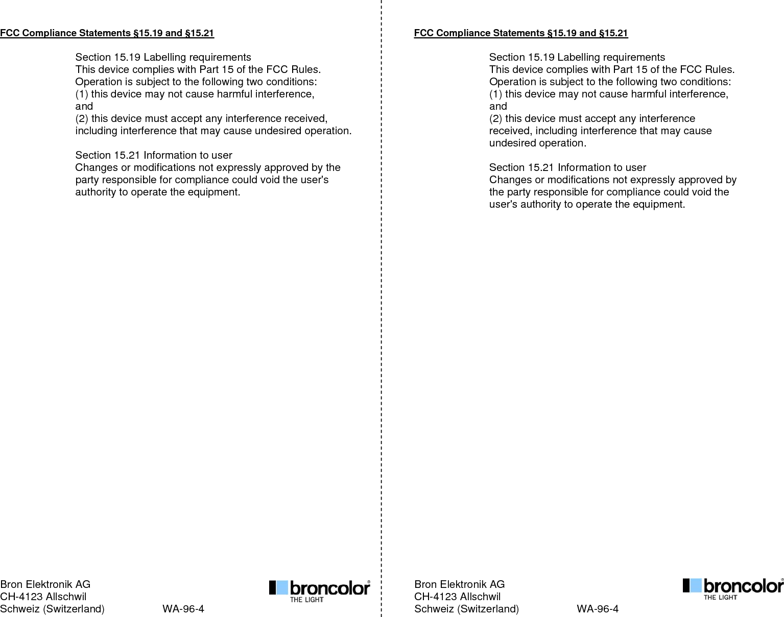 Bron Elektronik AG         Bron Elektronik AG CH-4123 Allschwil         CH-4123 Allschwil Schweiz (Switzerland)        WA-96-4            Schweiz (Switzerland)        WA-96-4    