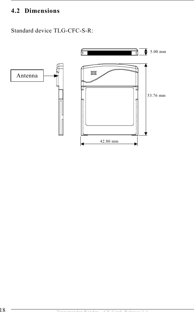 4 INSTALLATION  18  Transponder Reader – CF-Card, Release 1.1 4.2 Dimensions  Standard device TLG-CFC-S-R:                  5.00 mm 53.76 mm 42.80 mm Antenna 