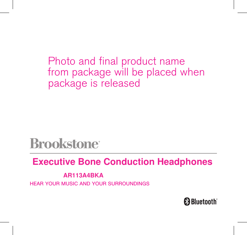  HEAR YOUR MUSIC AND YOUR SURROUNDINGSPhoto and final product name from package will be placed when package is releasedAR113A4BKAExecutive Bone Conduction Headphones