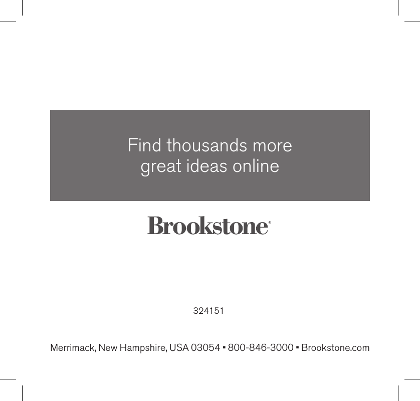 324151Find thousands more  great ideas onlineMerrimack, New Hampshire, USA 03054 • 800-846-3000 • Brookstone.com