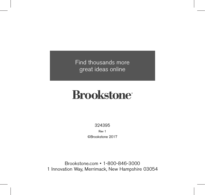 324395Rev 1©Brookstone 2017Find thousands more  great ideas onlineBrookstone.com • 1-800-846-30001 Innovation Way, Merrimack, New Hampshire 03054