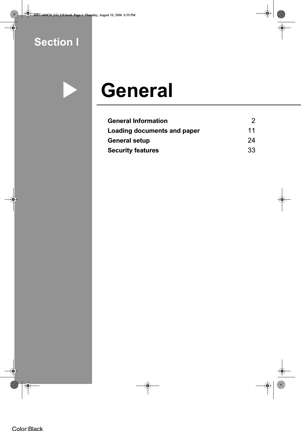 Section IGeneral IGeneral Information 2Loading documents and paper 11General setup 24Security features 33MFC-440CN_UG_US.book  Page 1  Thursday, August 10, 2006  6:59 PMColor:Black