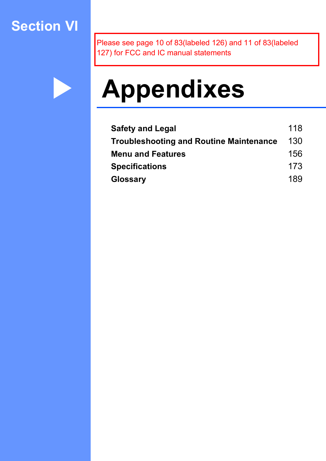 Section VIAppendixes VISafety and Legal 118Troubleshooting and Routine Maintenance 130Menu and Features 156Specifications 173Glossary 189Please see page 10 of 83(labeled 126) and 11 of 83(labeled 127) for FCC and IC manual statements