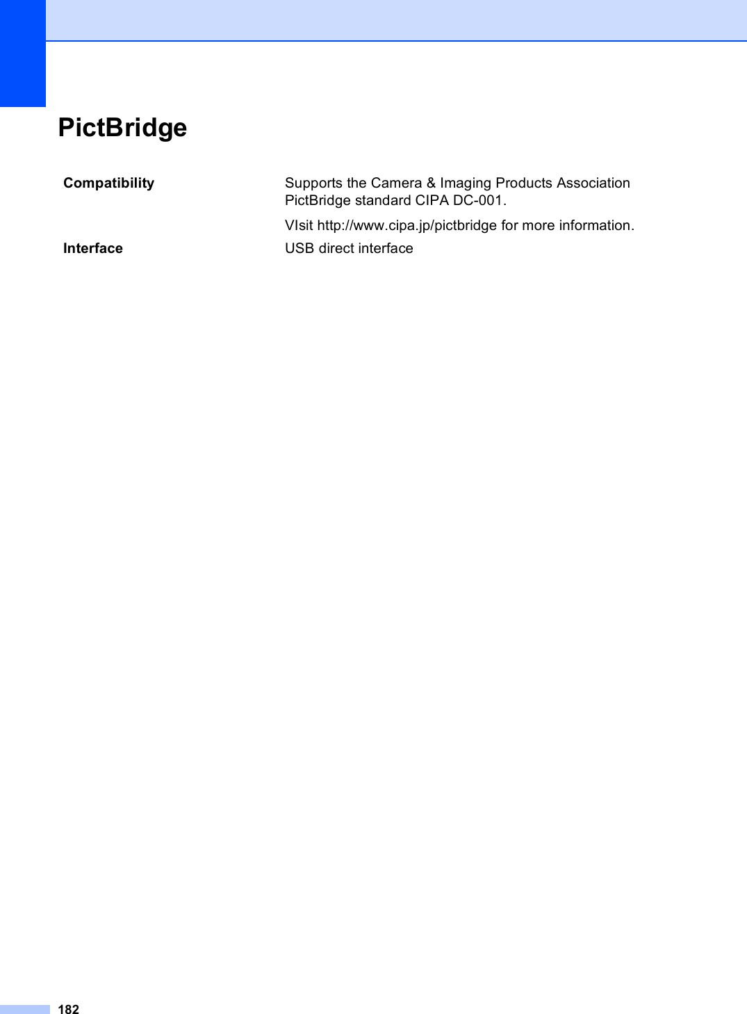 182PictBridge DCompatibility  Supports the Camera &amp; Imaging Products Association PictBridge standard CIPA DC-001.VIsit http://www.cipa.jp/pictbridge for more information.Interface USB direct interface