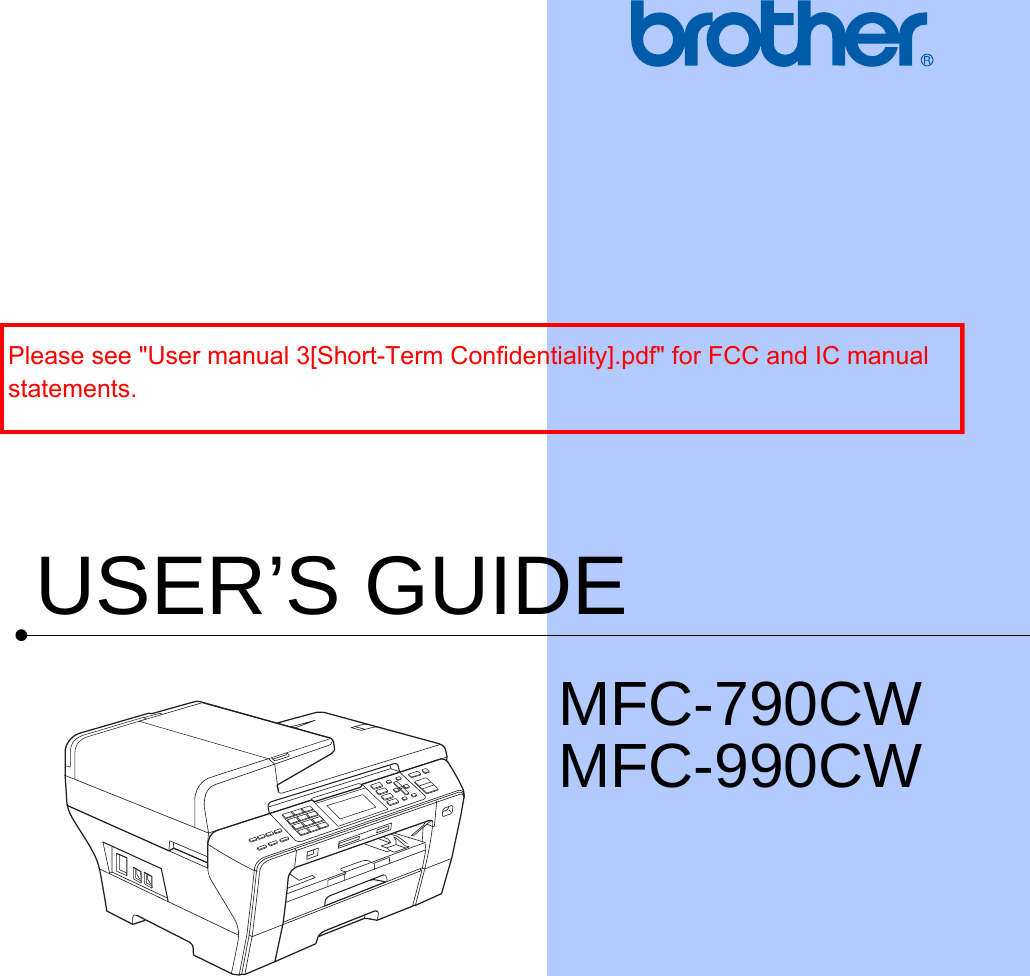 USER’S GUIDEMFC-790CWMFC-990CW Please see &quot;User manual 3[Short-Term Confidentiality].pdf&quot; for FCC and IC manual statements.