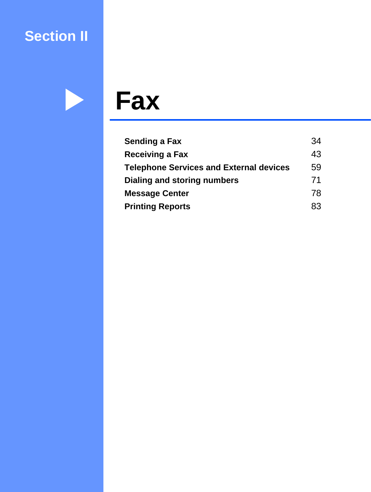 Section IIFax IISending a Fax 34Receiving a Fax 43Telephone Services and External devices 59Dialing and storing numbers 71Message Center 78Printing Reports 83