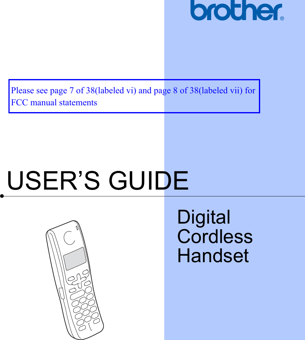 USER’S GUIDEDigitalCordlessHandsetPlease see page 7 of 38(labeled vi) and page 8 of 38(labeled vii) for FCC manual statements