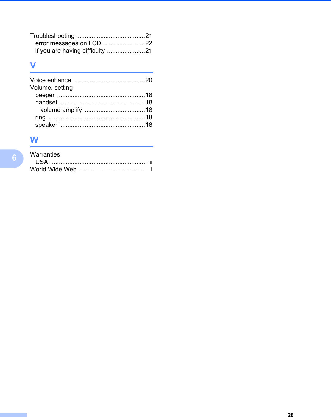 286Troubleshooting .......................................21error messages on LCD ........................22if you are having difficulty ......................21VVoice enhance .........................................20Volume, settingbeeper ...................................................18handset .................................................18volume amplify ...................................18ring ........................................................18speaker .................................................18WWarrantiesUSA ........................................................ iiiWorld Wide Web .........................................i