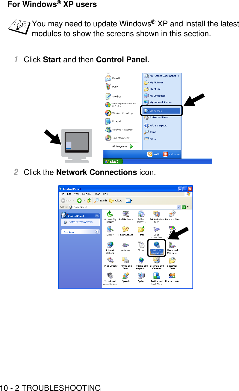 10 - 2 TROUBLESHOOTINGFor Windows® XP users1Click Start and then Control Panel.2Click the Network Connections icon.You may need to update Windows® XP and install the latest modules to show the screens shown in this section.