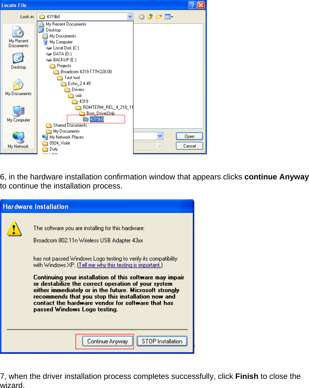    6, in the hardware installation confirmation window that appears clicks continue Anyway to continue the installation process.      7, when the driver installation process completes successfully, click Finish to close the wizard.  