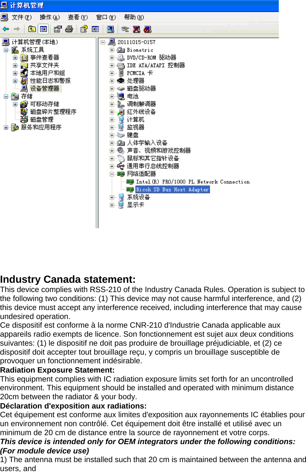       Industry Canada statement: This device complies with RSS-210 of the Industry Canada Rules. Operation is subject to the following two conditions: (1) This device may not cause harmful interference, and (2) this device must accept any interference received, including interference that may cause undesired operation. Ce dispositif est conforme à la norme CNR-210 d&apos;Industrie Canada applicable aux appareils radio exempts de licence. Son fonctionnement est sujet aux deux conditions suivantes: (1) le dispositif ne doit pas produire de brouillage préjudiciable, et (2) ce dispositif doit accepter tout brouillage reçu, y compris un brouillage susceptible de provoquer un fonctionnement indésirable. Radiation Exposure Statement: This equipment complies with IC radiation exposure limits set forth for an uncontrolled environment. This equipment should be installed and operated with minimum distance 20cm between the radiator &amp; your body. Déclaration d&apos;exposition aux radiations: Cet équipement est conforme aux limites d&apos;exposition aux rayonnements IC établies pour un environnement non contrôlé. Cet équipement doit être installé et utilisé avec un minimum de 20 cm de distance entre la source de rayonnement et votre corps. This device is intended only for OEM integrators under the following conditions: (For module device use) 1) The antenna must be installed such that 20 cm is maintained between the antenna and users, and 