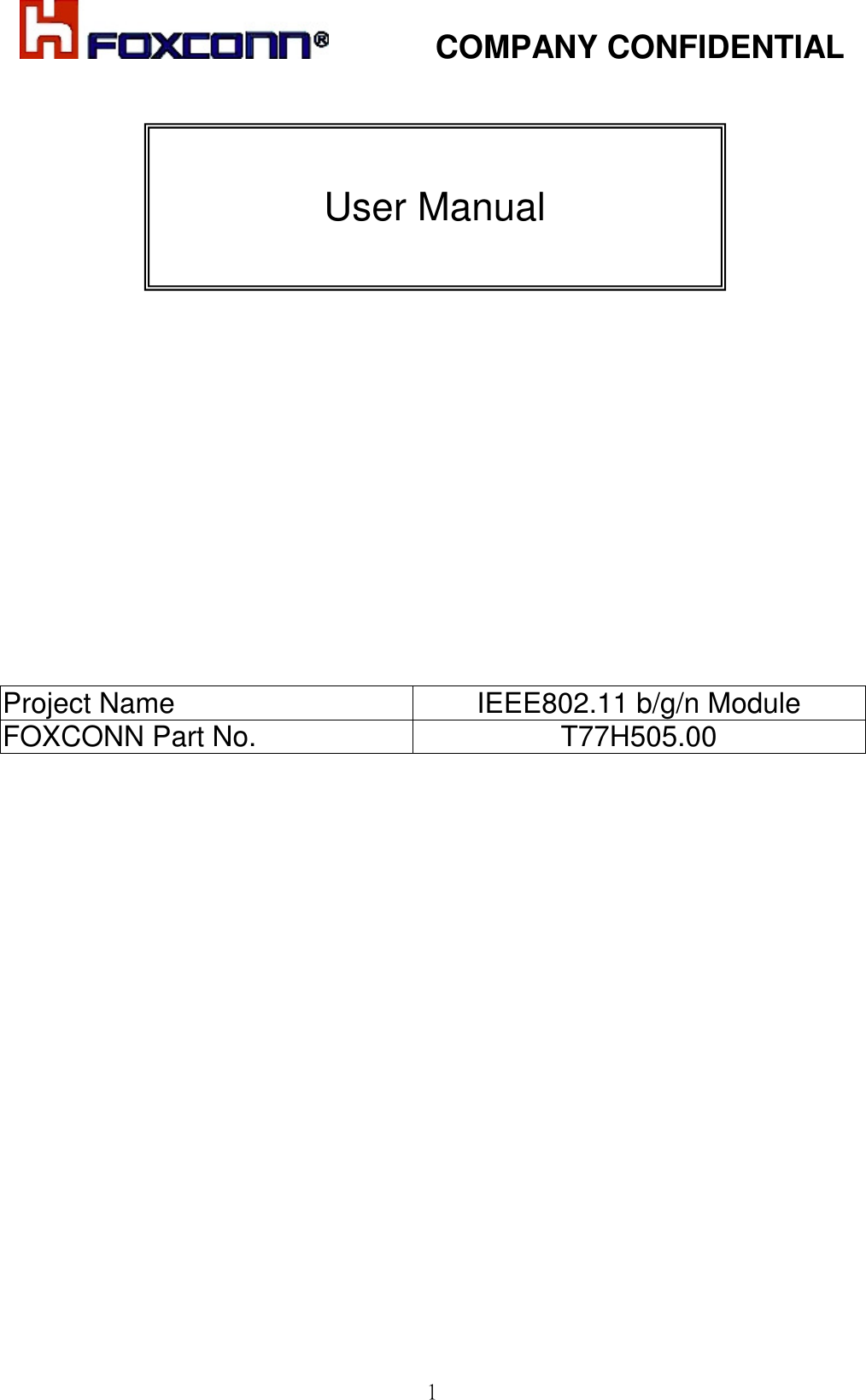            COMPANY CONFIDENTIAL   1                    Project Name  IEEE802.11 b/g/n Module FOXCONN Part No.  T77H505.00                     User Manual 