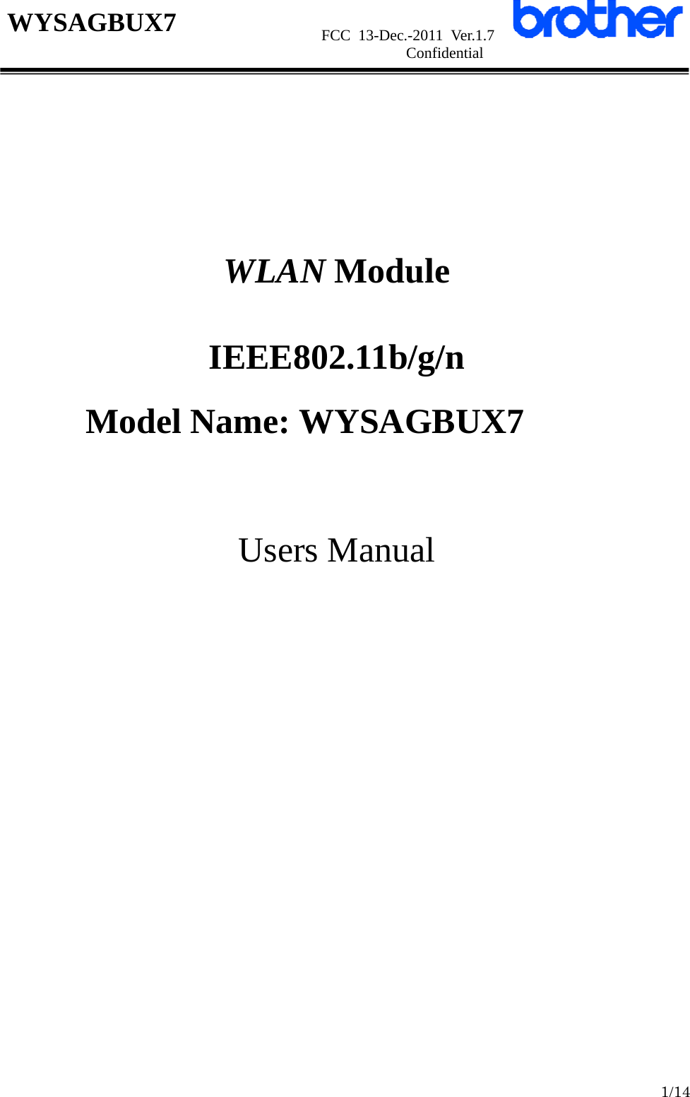                      FCC 13-Dec.-2011 Ver.1.7                      Confidential  1/14 WYSAGBUX7         WLAN Module  IEEE802.11b/g/n  Model Name: WYSAGBUX7     Users Manual                      