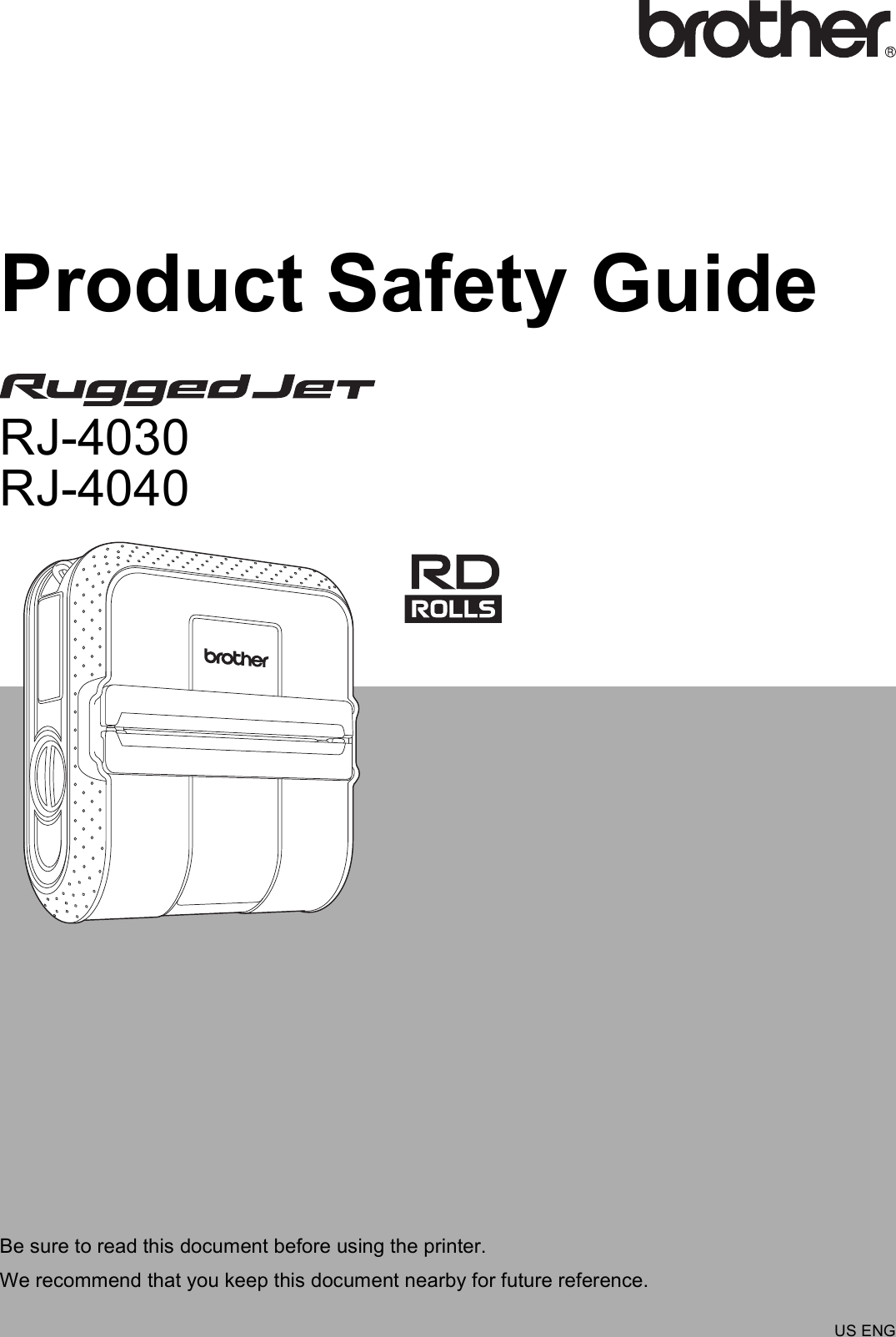 Product Safety GuideRJ-4030RJ-4040 Be sure to read this document before using the printer.We recommend that you keep this document nearby for future reference.US ENG