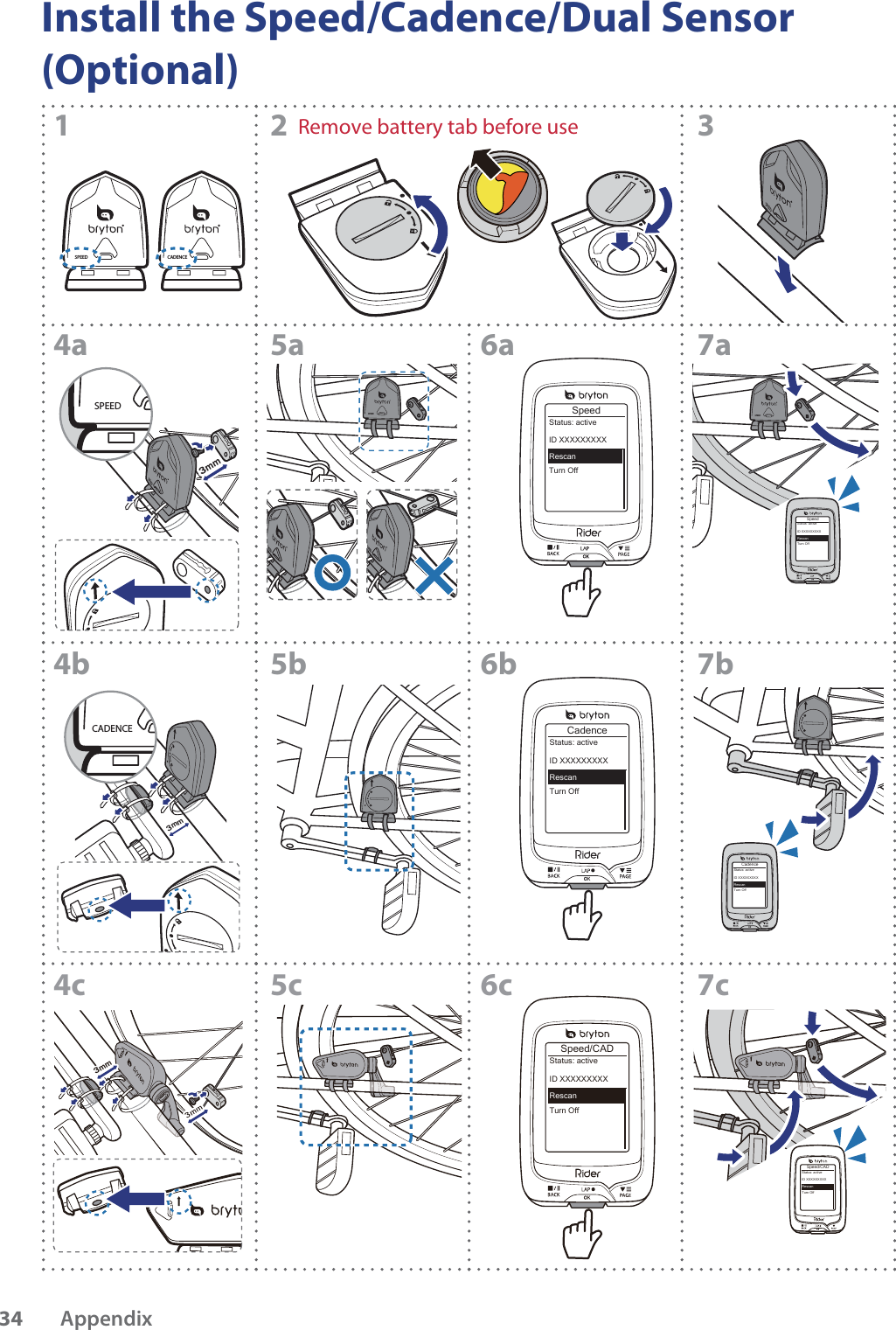 CADENCESPEEDSPEEDSPEED3mmSPEEDSPEEDSPEEDSPEEDSpeedTurn OffStatus: activeID XXXXXXXXXRescanSPEEDSpeedTurn OffStatus: activeID XXXXXXXXXRescanCadenceTurn OffStatus: activeID XXXXXXXXXRescan12 34a 5a 6a 7a4b 5b 6b 7bCadenceTurn OffStatus: activeID XXXXXXXXXRescan3mmCADENCE5c 6c 7c4c3mmSpeed/CADTurn OffStatus: activeID XXXXXXXXXRescanSpeed/CADTurn OffStatus: activeID XXXXXXXXXRescanRemove battery tab before useInstall the Speed/Cadence/Dual Sensor (Optional)Appendix34