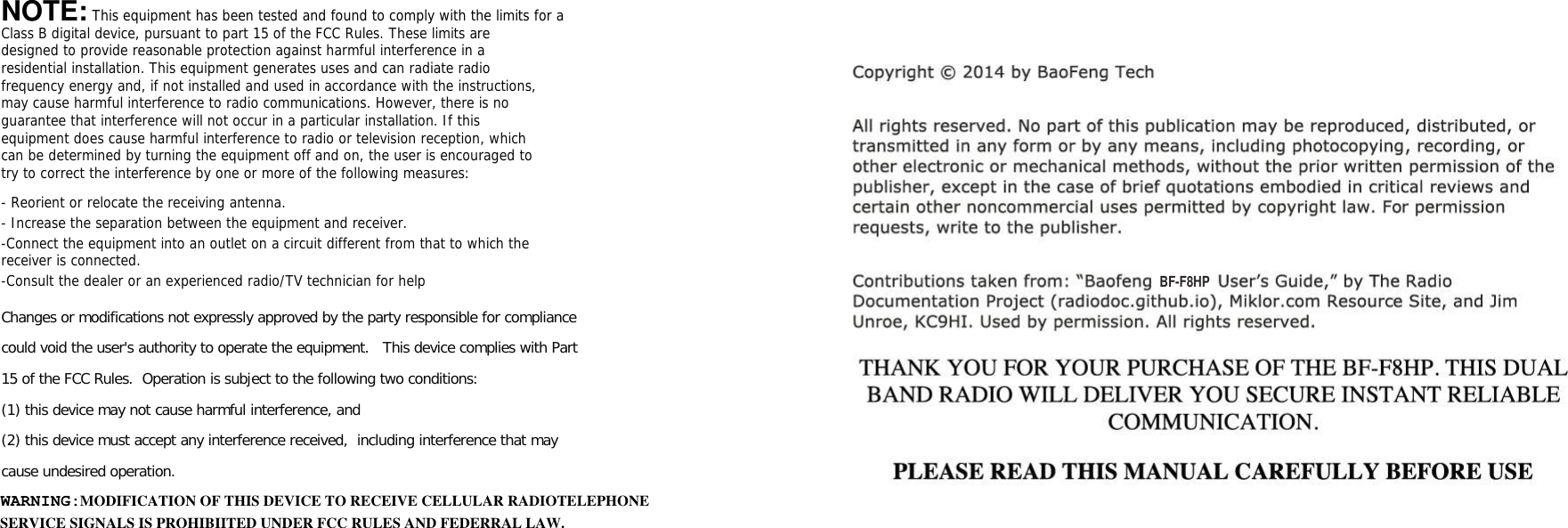 BF-F8HPClass B digital device, pursuant to part 15 of the FCC Rules. These limits are designed to provide reasonable protection against harmful interference in a residential installation. This equipment generates uses and can radiate radio frequency energy and, if not installed and used in accordance with the instructions, may cause harmful interference to radio communications. However, there is no guarantee that interference will not occur in a particular installation. If this equipment does cause harmful interference to radio or television reception, which can be determined by turning the equipment off and on, the user is encouraged to try to correct the interference by one or more of the following measures:   - Reorient or relocate the receiving antenna. - Increase the separation between the equipment and receiver. -Connect the equipment into an outlet on a circuit different from that to which the receiver is connected. -Consult the dealer or an experienced radio/TV technician for help  Changes or modifications not expressly approved by the party responsible for compliance  could void the user&apos;s authority to operate the equipment.   This device complies with Part 15 of the FCC Rules.  Operation is subject to the following two conditions:  (1) this device may not cause harmful interference, and  (2) this device must accept any interference received,  including interference that may cause undesired operation.   SERVICE SIGNALS IS PROHIBIITED UNDER FCC RULES AND FEDERRAL LAW.WARNING: MODIFICATION OF THIS DEVICE TO RECEIVE CELLULAR RADIOTELEPHONE NOTE: This equipment has been tested and found to comply with the limits for a 