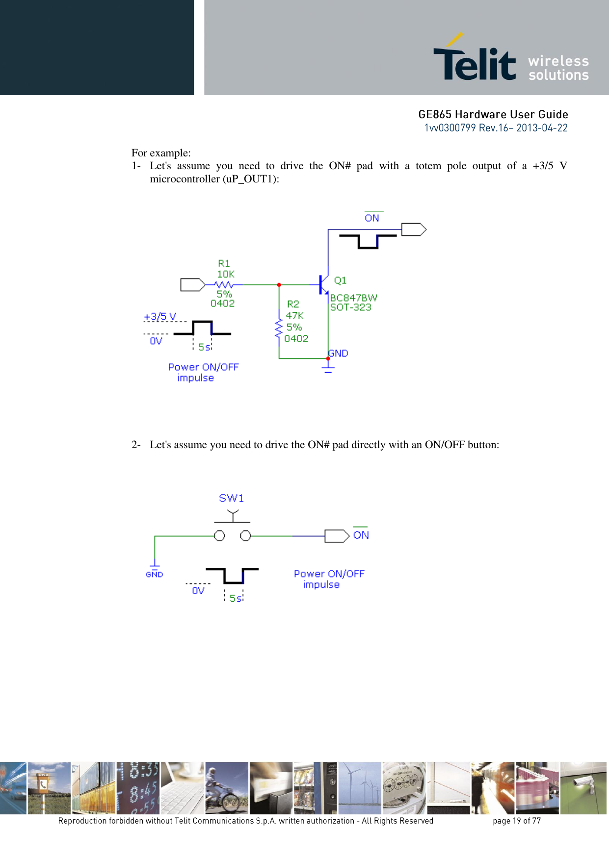 For example: 1- Let&apos;s  assume  you  need  to  drive  the  ON#  pad  with  a  totem  pole  output  of  a  +3/5  V microcontroller (uP_OUT1):      2- Let&apos;s assume you need to drive the ON# pad directly with an ON/OFF button:             