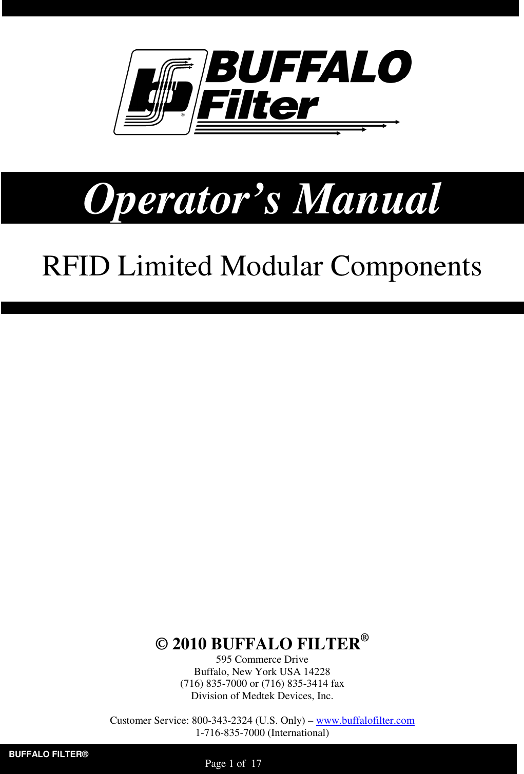 BUFFALO FILTER&reg;                                                                   Page 1 of  17       Operator&rsquo;s Manual   RFID Limited Modular Components                            &copy; 2010 BUFFALO FILTER&reg; 595 Commerce Drive Buffalo, New York USA 14228 (716) 835-7000 or (716) 835-3414 fax Division of Medtek Devices, Inc.  Customer Service: 800-343-2324 (U.S. Only) &ndash; www.buffalofilter.com 1-716-835-7000 (International) 