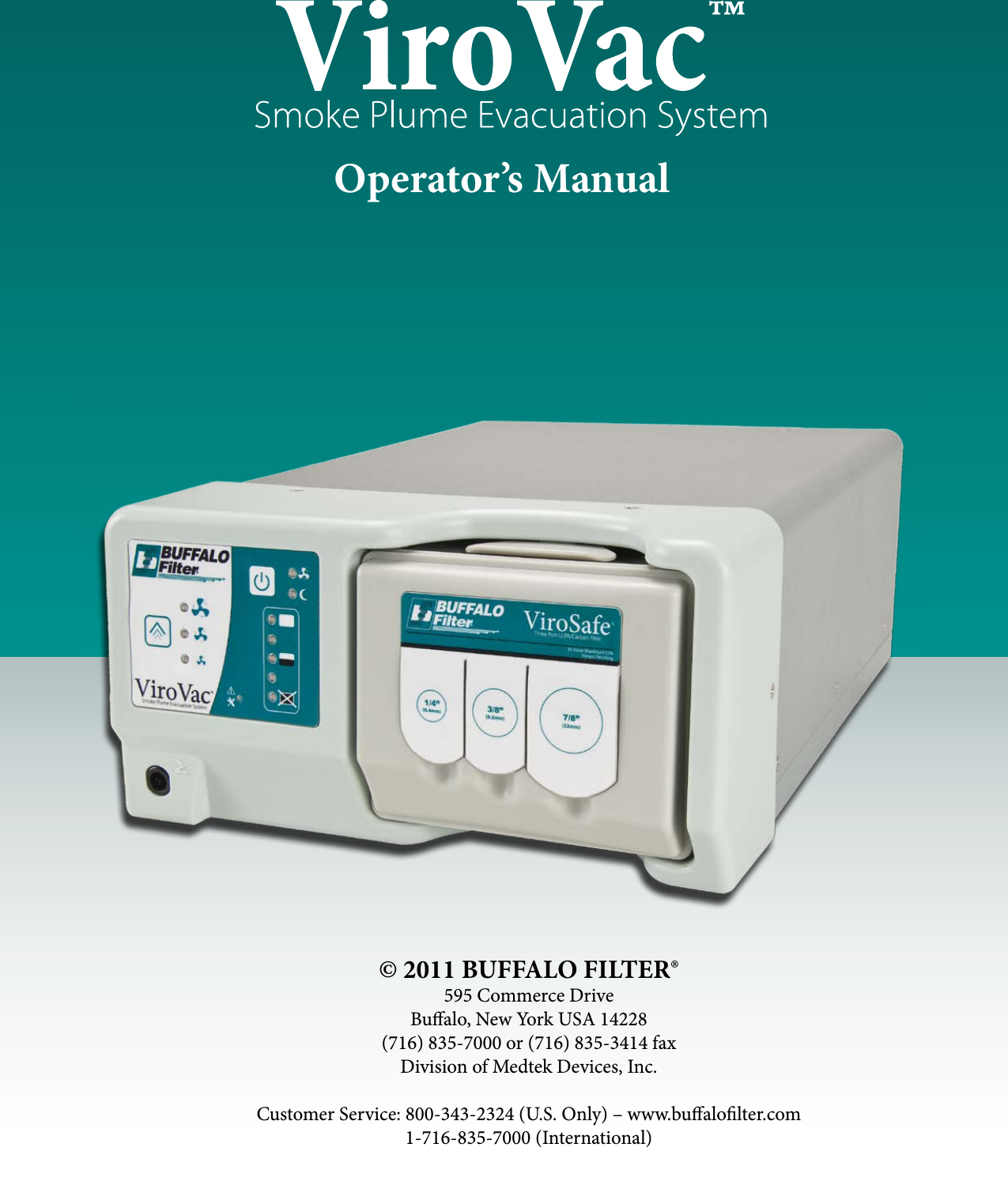 Operator&rsquo;s Manual&copy; 2011 BUFFALO FILTER&reg;595 Commerce DriveBualo, New York USA 14228(716) 835-7000 or (716) 835-3414 faxDivision of Medtek Devices, Inc.Customer Service: 800-343-2324 (U.S. Only) &ndash; www.bualolter.com1-716-835-7000 (International)