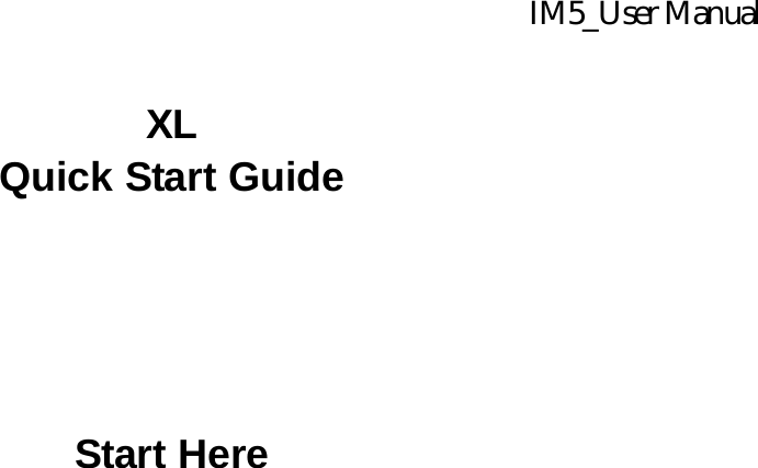       XL Quick Start Guide       Start Here IM5_User Manual