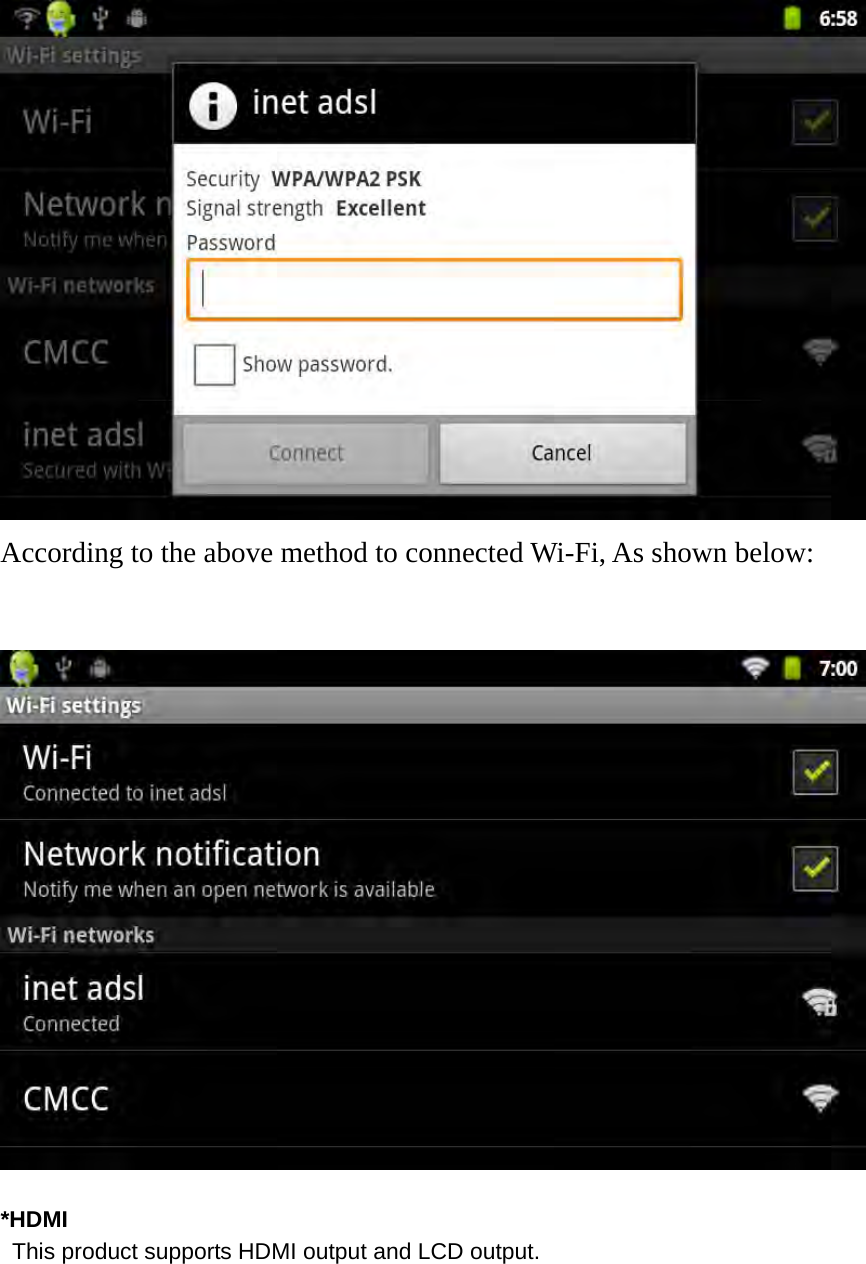   According to the above method to connected Wi-Fi, As shown below:    *HDMI   This product supports HDMI output and LCD output.  