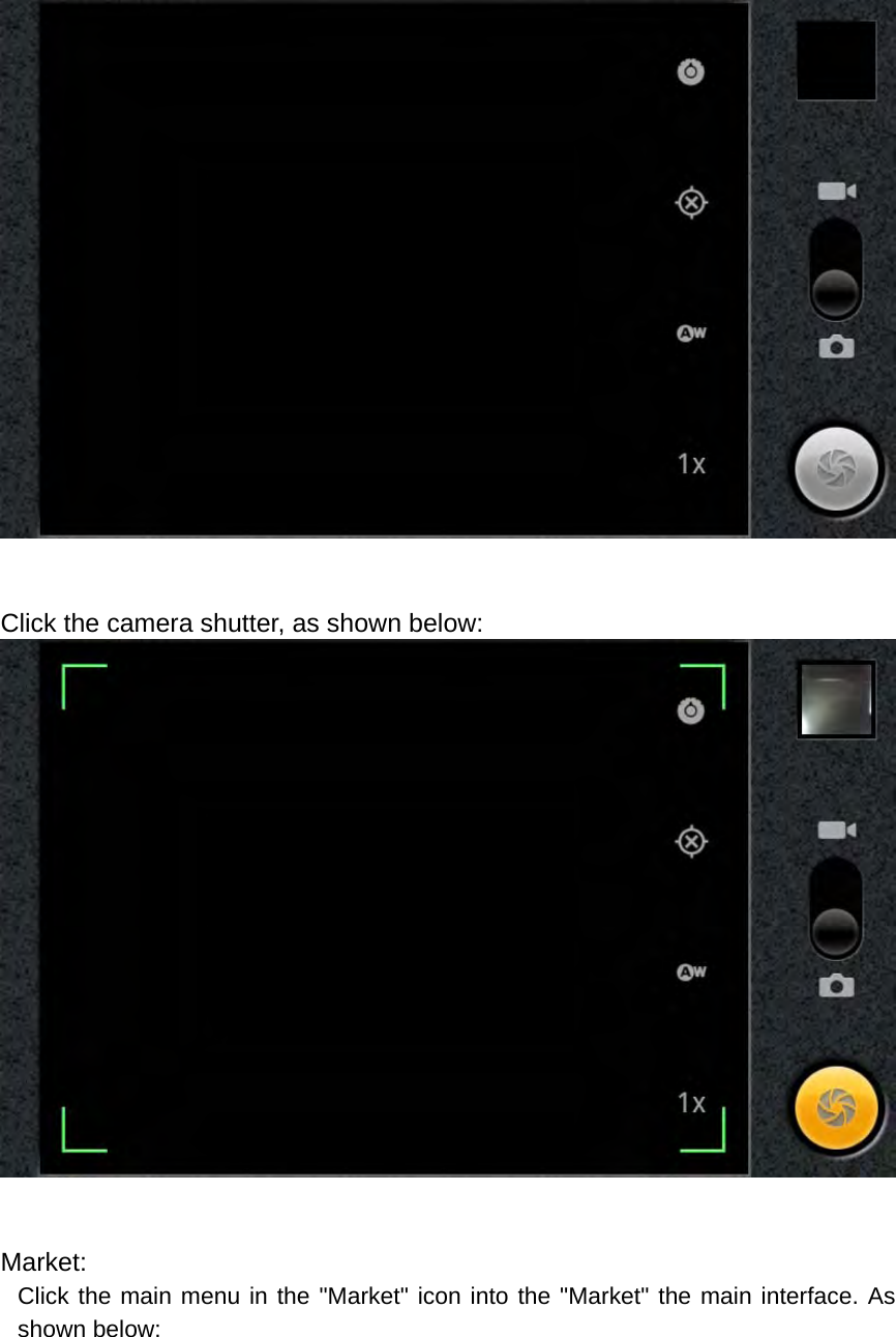   Click the camera shutter, as shown below:   Market: Click the main menu in the &quot;Market&quot; icon into the &quot;Market&quot; the main interface. As shown below: 