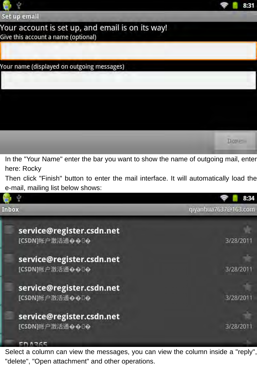  In the &quot;Your Name&quot; enter the bar you want to show the name of outgoing mail, enter here: Rocky Then click &quot;Finish&quot; button to enter the mail interface. It will automatically load the e-mail, mailing list below shows:  Select a column can view the messages, you can view the column inside a &quot;reply&quot;, &quot;delete&quot;, &quot;Open attachment&quot; and other operations. 