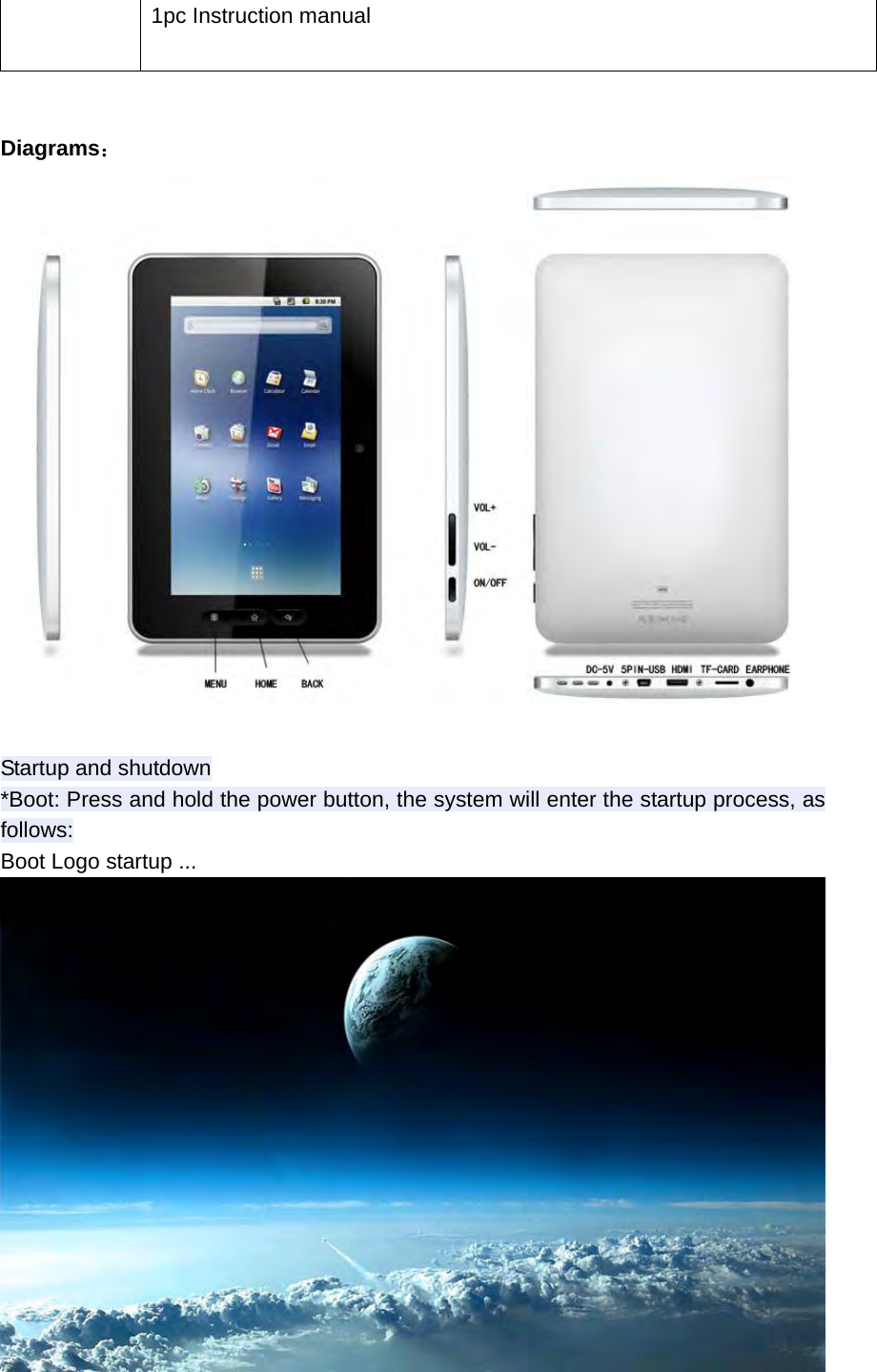 1pc Instruction manual   Diagrams：   Startup and shutdown *Boot: Press and hold the power button, the system will enter the startup process, as follows: Boot Logo startup ...  