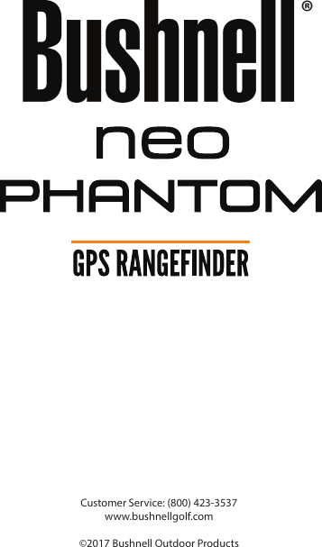 Customer Service: (800) 423-3537www.bushnellgolf.com&copy;2017 Bushnell Outdoor Products&reg;