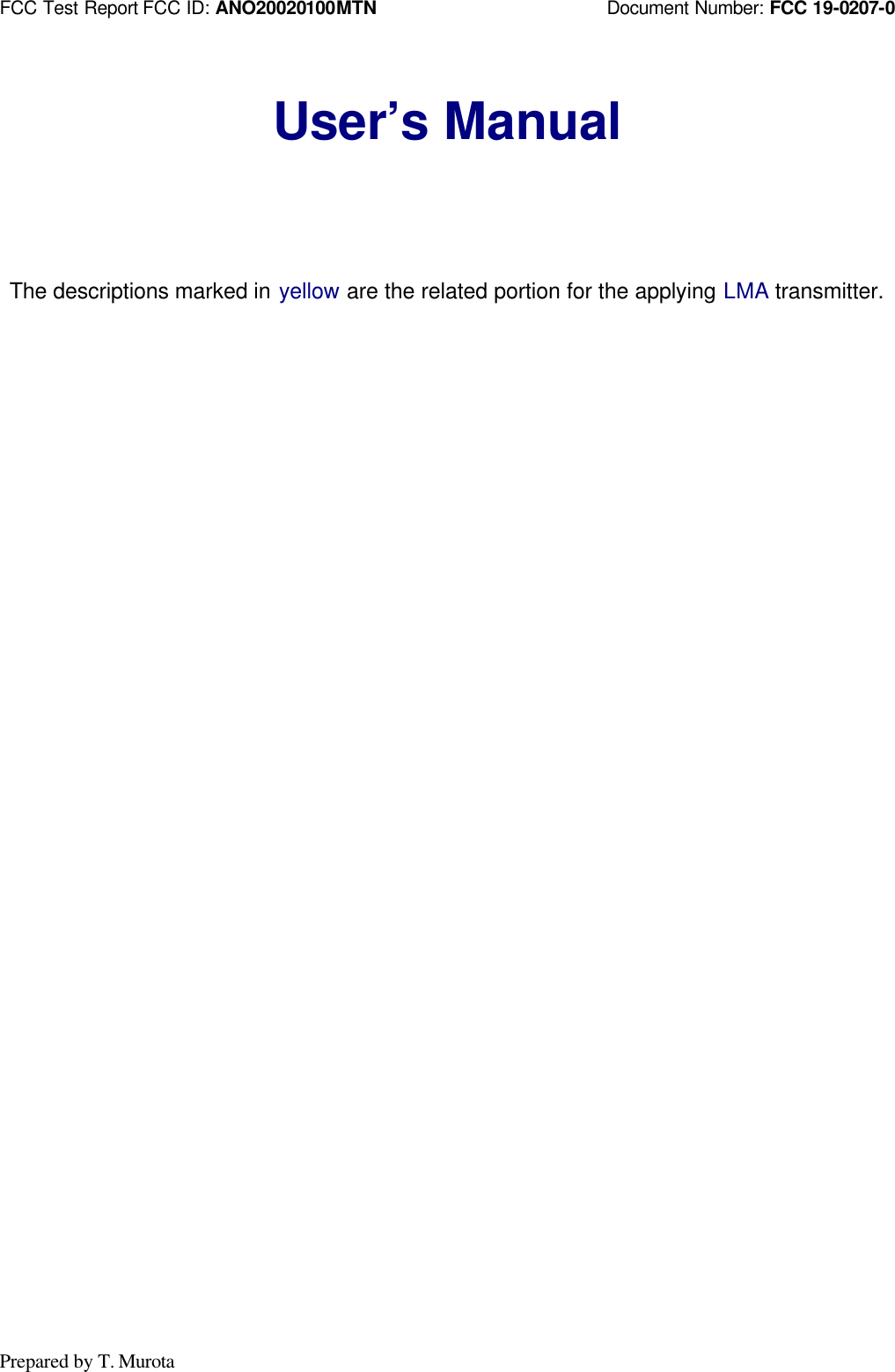 FCC Test Report FCC ID: ANO20020100MTN Document Number: FCC 19-0207-0Prepared by T. MurotaUser’s ManualThe descriptions marked in yellow are the related portion for the applying LMA transmitter.