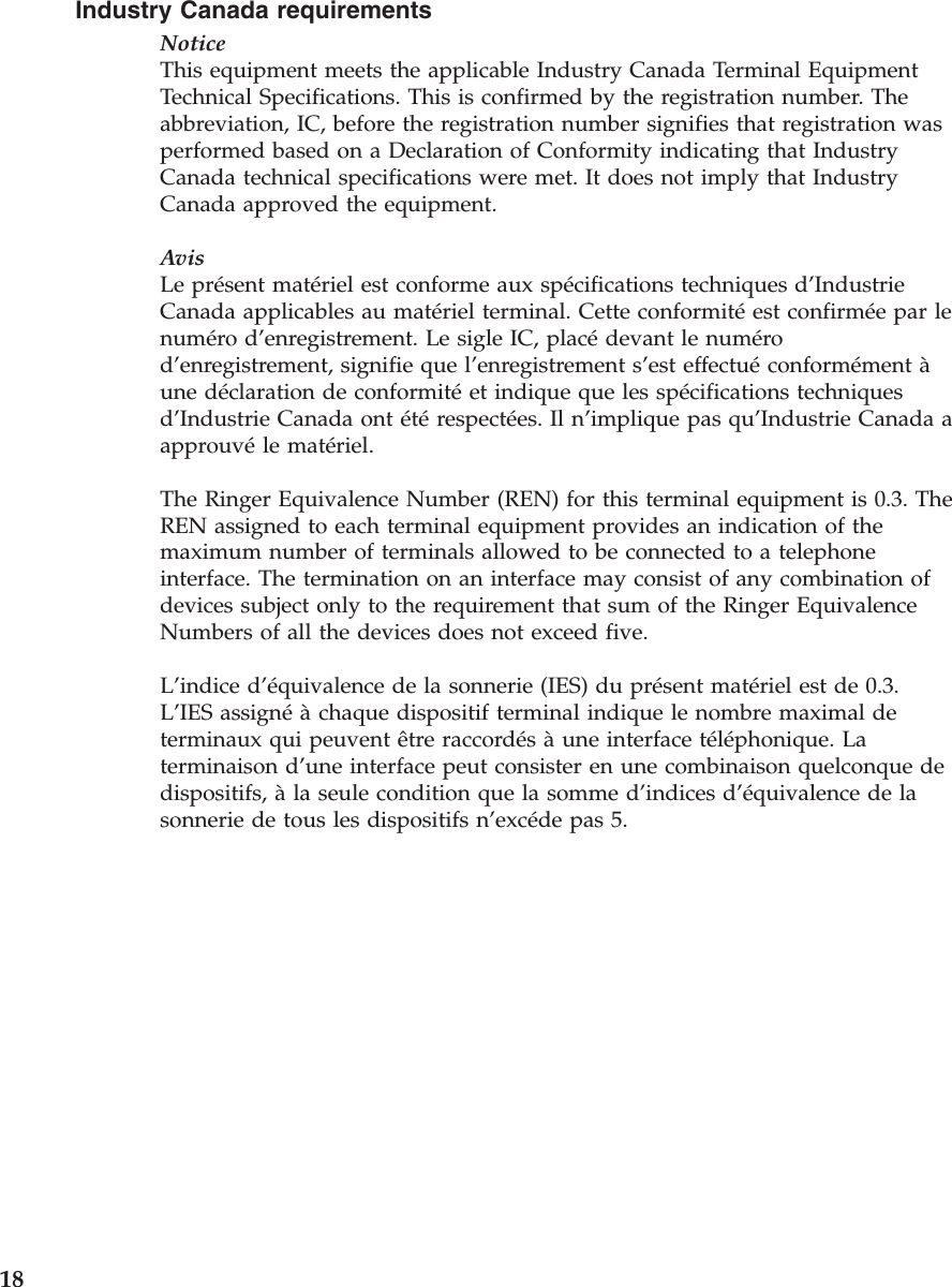 Industry Canada requirementsNoticeThis equipment meets the applicable Industry Canada Terminal EquipmentTechnical Specifications. This is confirmed by the registration number. Theabbreviation, IC, before the registration number signifies that registration wasperformed based on a Declaration of Conformity indicating that IndustryCanada technical specifications were met. It does not imply that IndustryCanada approved the equipment.AvisLe présent matériel est conforme aux spécifications techniques d’IndustrieCanada applicables au matériel terminal. Cette conformitéest confirmée par lenuméro d’enregistrement. Le sigle IC, placédevant le numérod’enregistrement, signifie que l’enregistrement s’est effectuéconformément àune déclaration de conformitéet indique que les spécifications techniquesd’Industrie Canada ont étérespectées. Il n’implique pas qu’Industrie Canada aapprouvéle matériel.The Ringer Equivalence Number (REN) for this terminal equipment is 0.3. TheREN assigned to each terminal equipment provides an indication of themaximum number of terminals allowed to be connected to a telephoneinterface. The termination on an interface may consist of any combination ofdevices subject only to the requirement that sum of the Ringer EquivalenceNumbers of all the devices does not exceed five.L’indice d’équivalence de la sonnerie (IES) du présent matériel est de 0.3.L’IES assignéàchaque dispositif terminal indique le nombre maximal determinaux qui peuvent être raccordésàune interface téléphonique. Laterminaison d’une interface peut consister en une combinaison quelconque dedispositifs, àla seule condition que la somme d’indices d’équivalence de lasonnerie de tous les dispositifs n’excéde pas 5.18