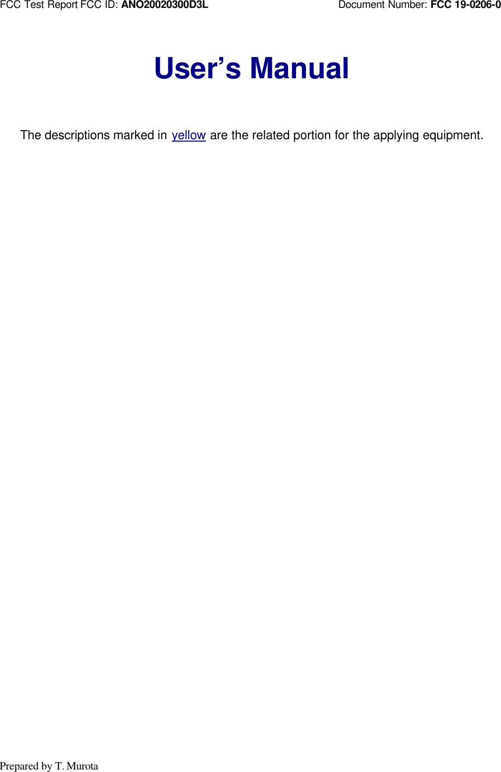 FCC Test Report FCC ID: ANO20020300D3L Document Number: FCC 19-0206-0Prepared by T. MurotaUser’s ManualThe descriptions marked in yellow are the related portion for the applying equipment.